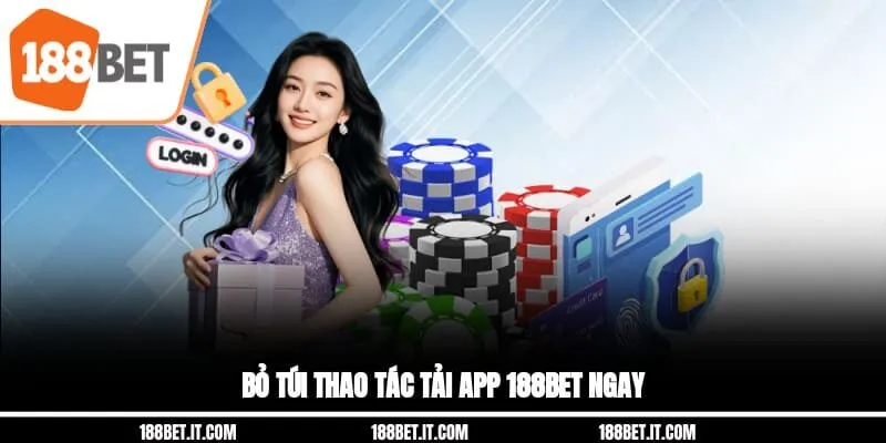 Bỏ túi thao tác tải app 188BET ngay