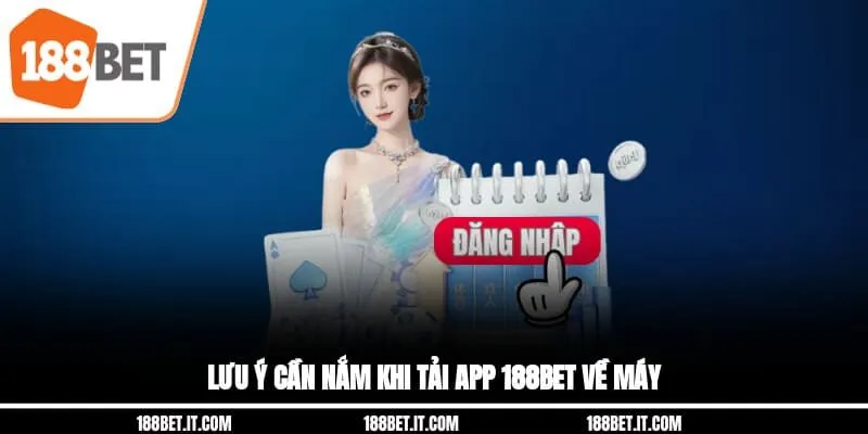 Lưu ý cần nắm khi tải app 188BET về máy